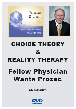 Choice Theory & Reality Therapy – 3. Fellow Physician “Wants” Prozac