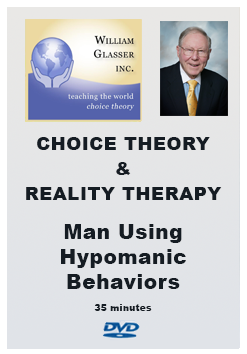 Choice Theory & Reality Therapy – 7. Man Using Hypomanic Behaviors