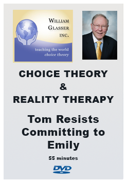 Choice Theory & Reality Therapy – 8. Tom Resists Committing To Emily