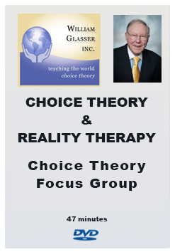 Choice Theory & Reality Therapy – Choice Theory Focus Group