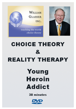 Choice Theory & Reality Therapy – 5. Young Heroin Addict